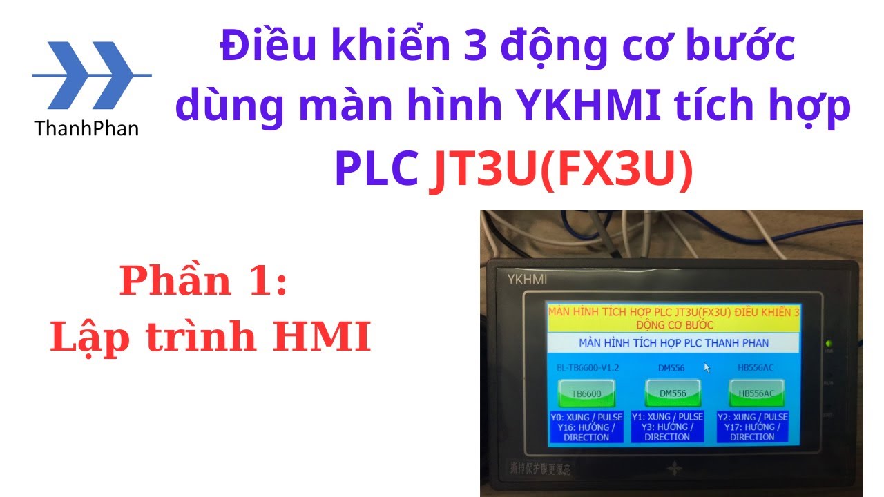 Điều khiển 3 động cơ bước dùng màn hình YKHMI tích hợp PLC JT3U(FX3U): P1 ( Lập trình HMI)