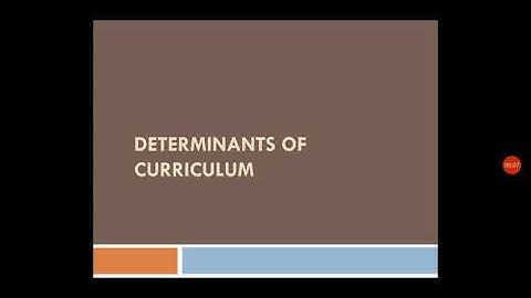 Determinants of curriculum