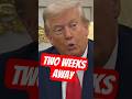 trump says they're two weeks away from a nuclear weapon
