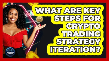 What Are Key Steps For Crypto Trading Strategy Iteration?