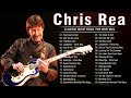 Chris Rea Greatest Hits Full Album 2022 - The Best Songs Of Chris Rea Playlist 2022