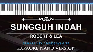 Sungguh Indah - Robert & Lea ( FEMALE KEY - KARAOKE PIANO )