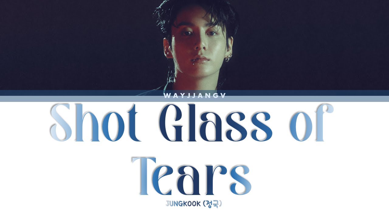 JUNGKOOK (정국) ㅡ SHOT GLASS OF TEARS LYRICS [ENG] - YouTube