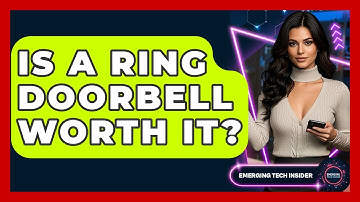 Is A Ring Doorbell Worth It? - Emerging Tech Insider