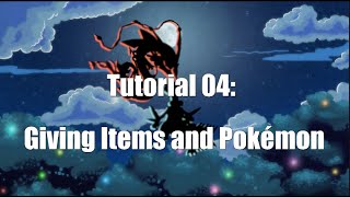 Tutorial 04: Giving Items and Pokémon