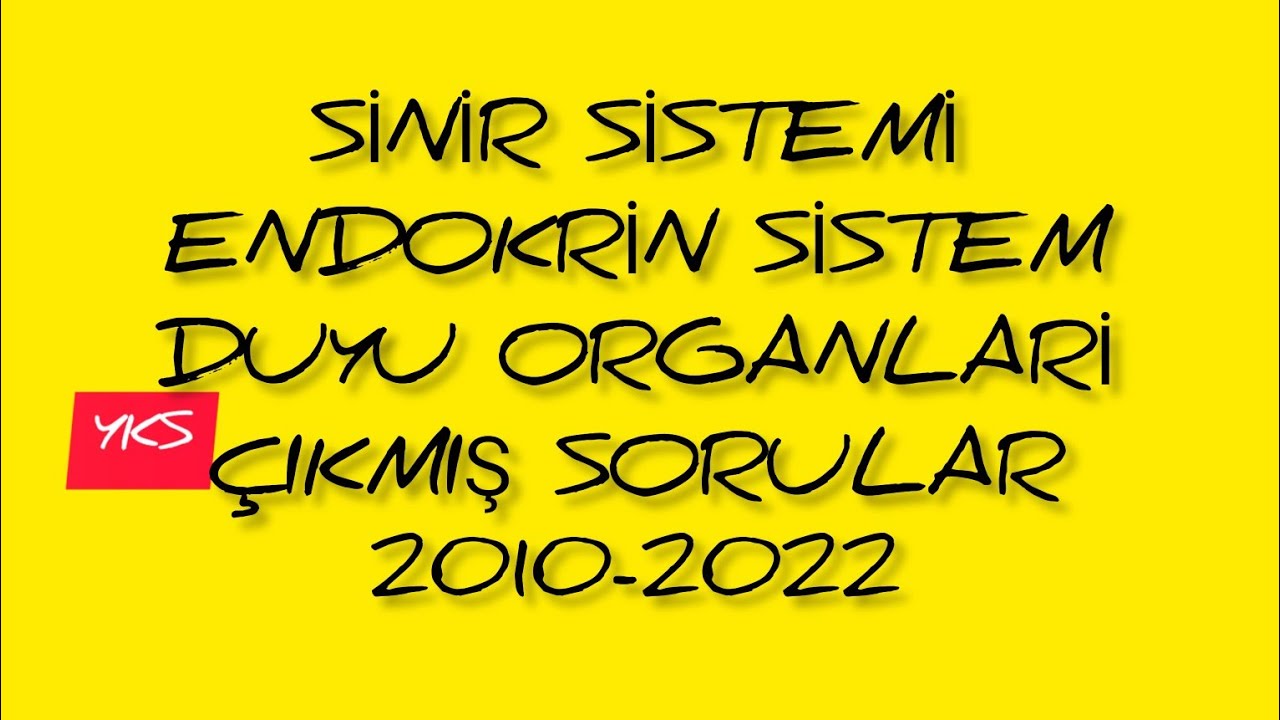 8. SİNİR SİSTEMİ - ENDOKRİN SİSTEM - DUYU ORGANLARI ÇIKMIŞ SORULAR / 2010 - 2022