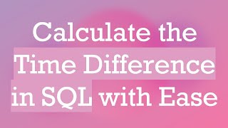 Celebrity Calculate the Time Difference in SQL with Ease Profile