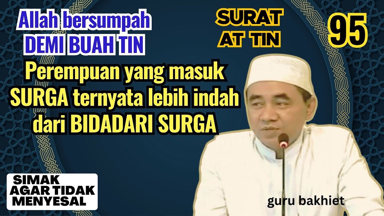Surat At Tin Perempuan yang masuk Surga ternyata lebih indah dari BIDADARI SURGA . guru bakhiet