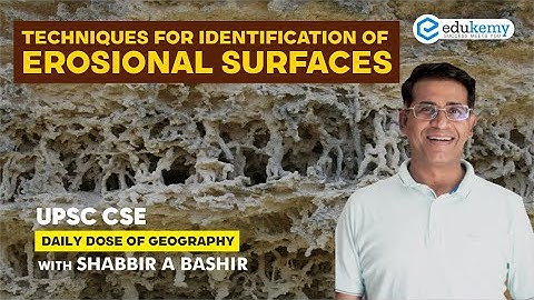 Techniques for Identification of Erosional Surface | Daily dose of Geography with Shabbir Sir | UPSC