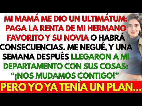 Mi mamá me dio un ultimátum: paga la renta de mi hermano y su novia o habrá consecuencias...
