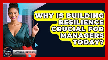 Why Is Building Resilience Crucial For Managers Today? - Modern Manager Toolbox