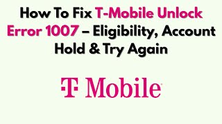 Famous How To Fix T-Mobile Unlock Error 1007 – Eligibility, Account Hold & Try Again Profile