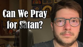 Can We Pray for Satan?