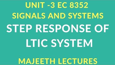 EC8352 SIGNALS AND SYSTEMS STEP RESPONSE OF LTIC SYSTEM