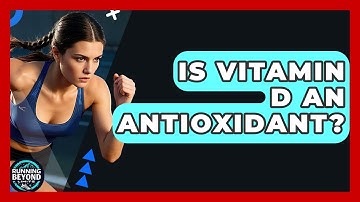 Is Vitamin D An Antioxidant? - Running Beyond Limits