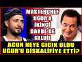 MasterChef Uğur’a İkinci Darbe Geldi! Acun Neye Gıcık Oldu Masterchef Uğur'u Diskalifiye Etti?