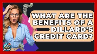What Are The Benefits Of A Dillard's Credit Card - Crazy About Credit Cards