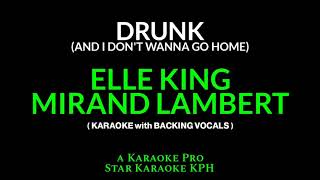 Video thumbnail of "Elle King and Miranda Lambert - Drunk ( And I Don't Wanna Go Home ) KARAOKE with BACKING VOCALS )"