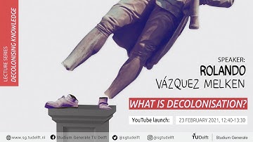 Decolonising Knowledge: What is Decolonisation? | Rolando Vázquez Melken