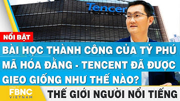 Bài học thành công của tỷ phú Mã Hóa Đằng - Tencent đã được gieo giống như thế nào? | FBNC