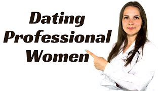 Dating Professional Women - 14 Points Men MUST Understand
