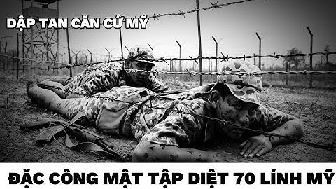 Đặc công tấn công căn cứ Mỹ Chu Lai diệt 70 tên Mỹ