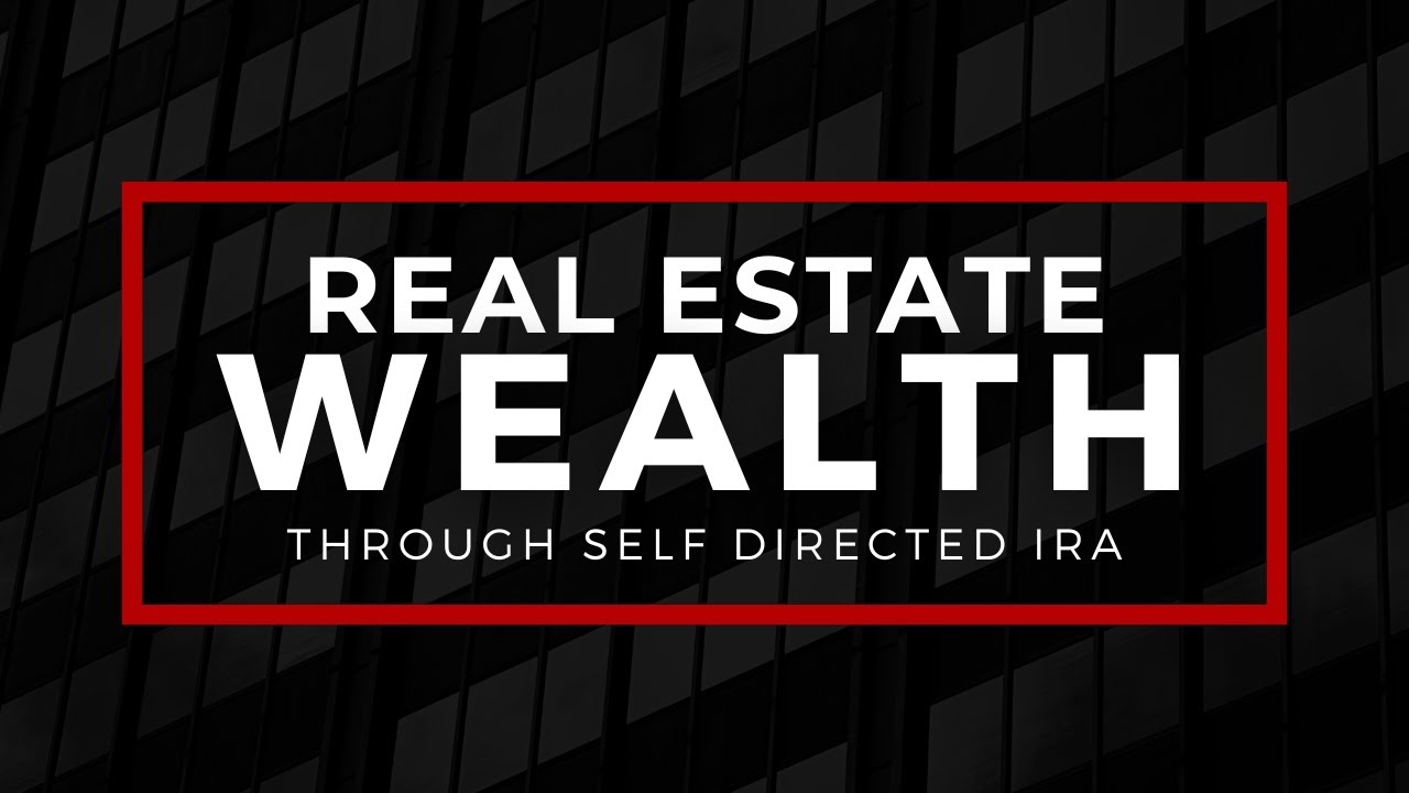 Building Real Estate Wealth with a Self-Directed IRA