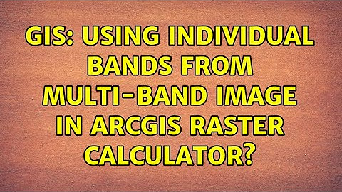 GIS: Using individual bands from multi-band image in ArcGIS raster calculator? (2 Solutions!!)