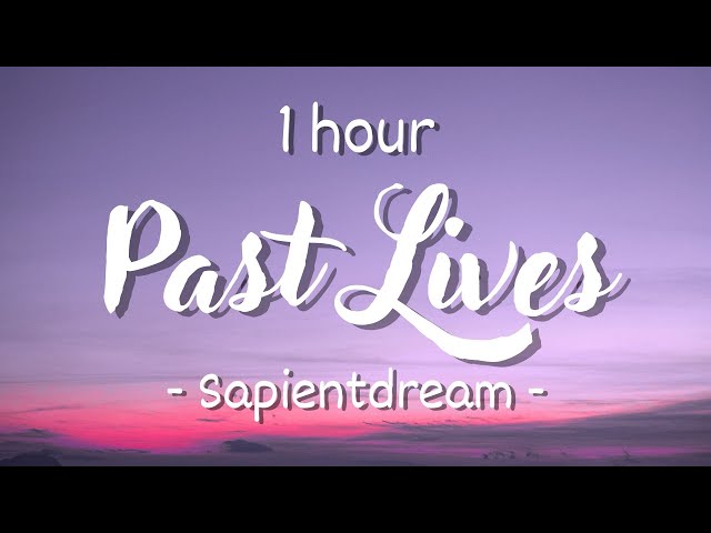 [1 hour - Lyrics] sapientdream - Past Lives class=