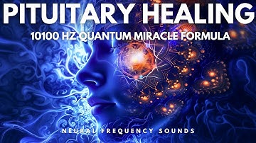 STRONG Pituitary Gland Healing Tone: 10100 Hz Quantum Miracle Formula Frequency