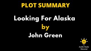 Plot Summary Of Looking For Alaska By John Green.  Looking For Alaska By John Green Book Summary