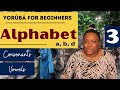 Yoruba lessons for beginners k yorb 3 alphabetletters consonants and vowels