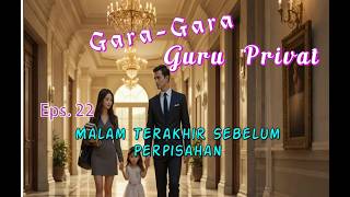 Eps 22 Malam Terakhir Sebelum Perpisahan | Gara_Gara_Guru_Privat | Novel Romantis | DraCin