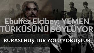 Ebulfez Elçibey: Yemen Türküsünü Söylüyor - Türkiye ve Azerbaycan Türkleri İçin