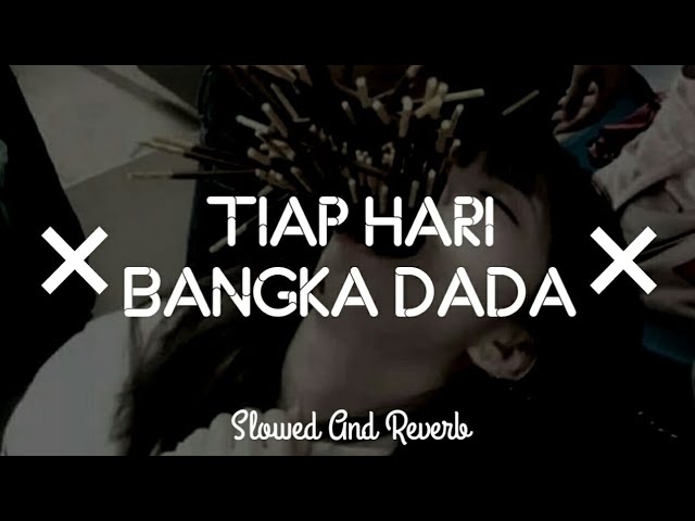 DJ TIAP HARI BANGKA DADA (Slowed And Reverb) class=