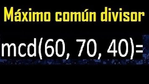 mcd de 60 70 40 , maximo comun divisor de varios numeros , ejemplos resueltos