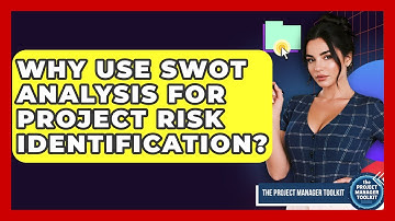 Why Use SWOT Analysis For Project Risk Identification? - The Project Manager Toolkit
