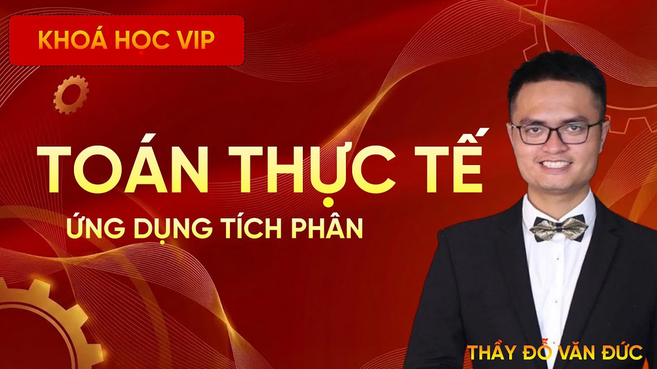 Toán Thực Tế Ứng Dụng Tích Phân Tính Diện Tích Và Thể Tích | Thầy Đỗ Văn Đức