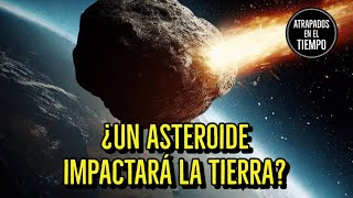 ¿Un asteroide impactará la tierra?