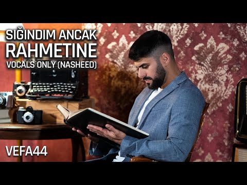 VeFa44 - Sığındım Ancak Rahmetine 2022 (Vocals Only) Turkish Nasheed