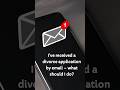 I’ve received a divorce application by email - what should I do? #ukdivorce #divorceproceedings