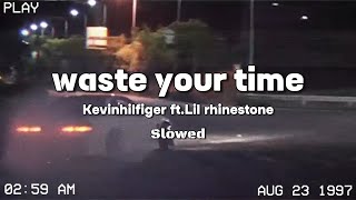 Kevinhilfiger Ft.lil Rhinestone - Waste Your Time (Slowed)