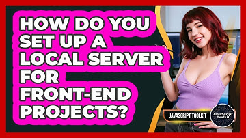 How Do You Set Up A Local Server For Front-end Projects? - JavaScript Toolkit