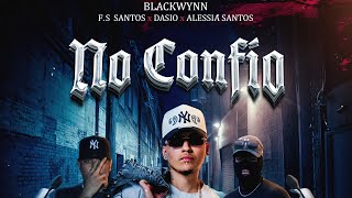 No Confío - Blackwynn ❌F.S Santos❌​Dasio❌Alessia Santos
