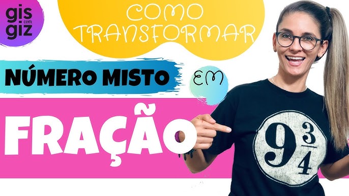 FRAÇÃO - COMO TRANSFORMAR NÚMERO MISTO EM FRAÇÃO 