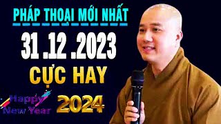 Pháp Thoại mới Nhất" 31 .12 .2023"Cực Hay""Thầy Thích Pháp Hòa