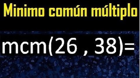 Minimo comun multiplo de 26 y 38 . mcm 26 y 38