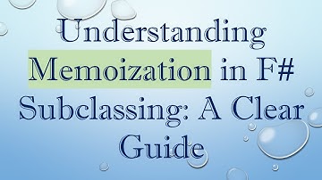 Understanding Memoization in F# Subclassing: A Clear Guide