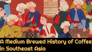 The Light and Dark Brew History of Coffee in Southeast Asia | History Southeast Asia