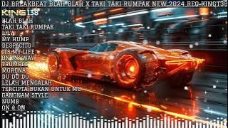 DJ BREAKBEAT BLAH BLAH X TAKI TAKI RUMPAK MIXTAPE FULL BASS TERBARU 2024 REQ KING138